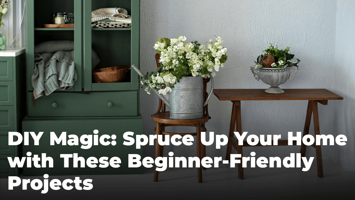 DIY Magic: Spruce Up Your Home with These Beginner-Friendly Projects