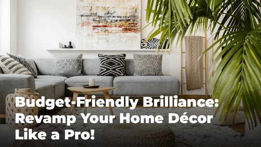 Budget-Friendly Brilliance: Revamp Your Home Décor Like a Pro!