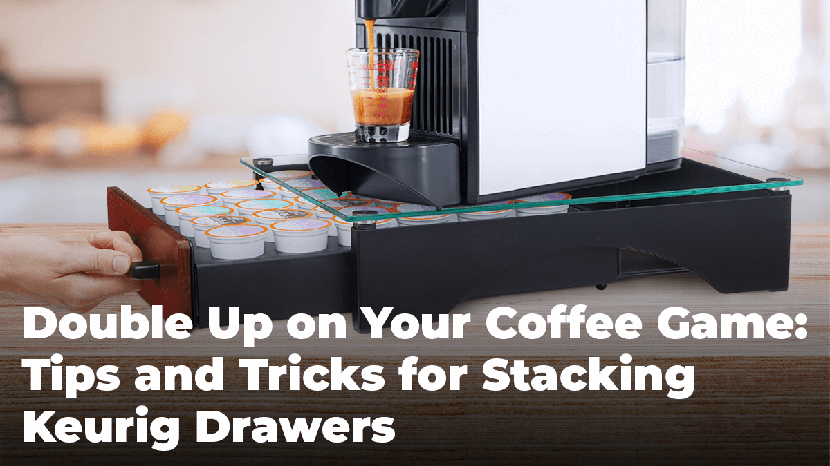 
          
            Double Up on Your Coffee Game: Tips and Tricks for Stacking Keurig Drawers
          
        