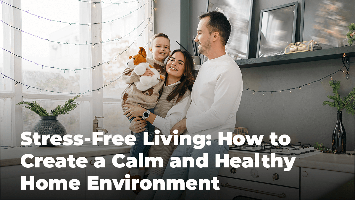 
          
            Stress-Free Living: How to Create a Calm and Healthy Home Environment
          
        