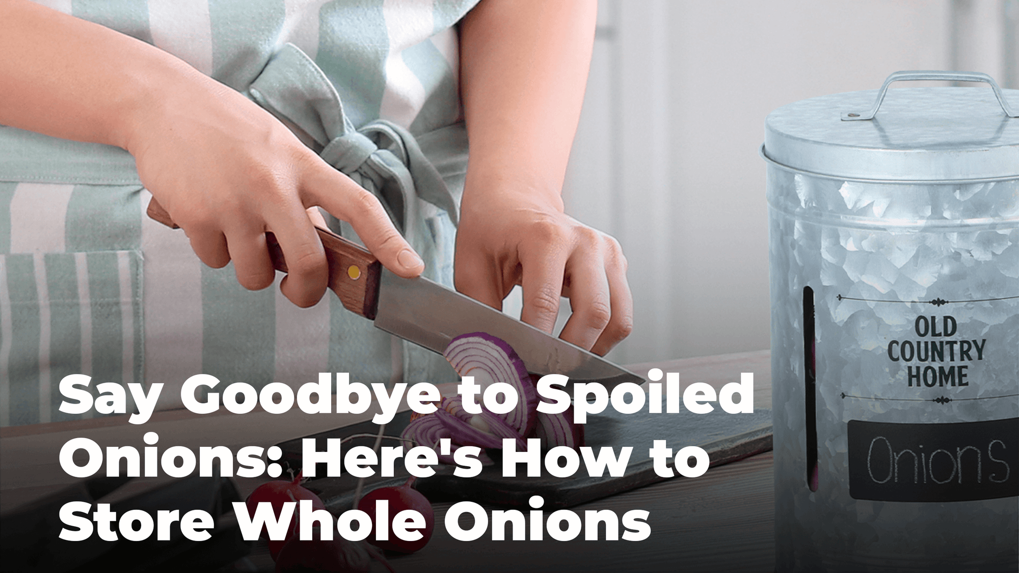 
          
            Say Goodbye to Spoiled Onions
          
        