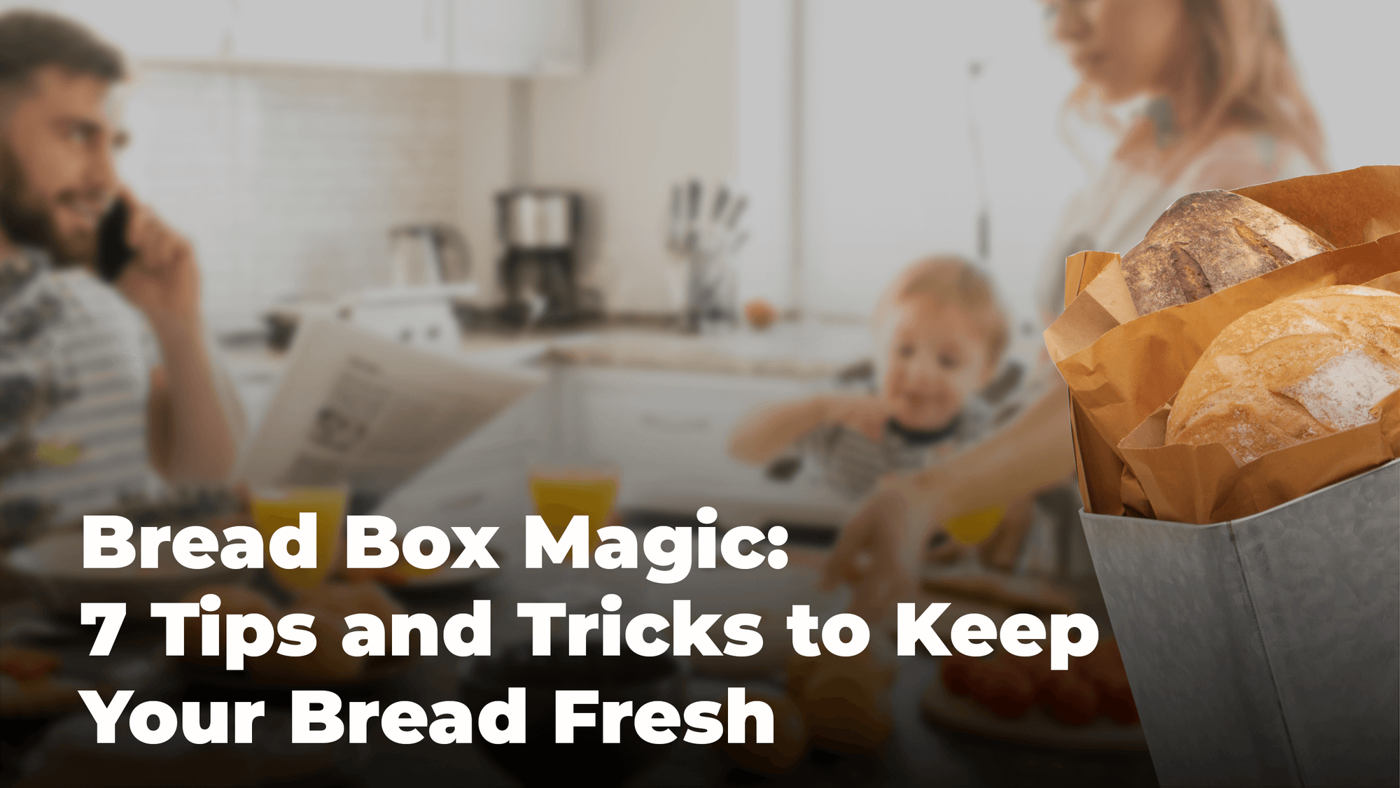 
          
            7 Tips and Tricks to Keep Your Bread Fresh
          
        