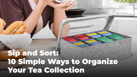 Sip and Sort: 10 Simple Ways to Organize Your Tea Collection