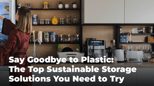 Say Goodbye to Plastic: The Top Sustainable Storage Solutions You Need to Try