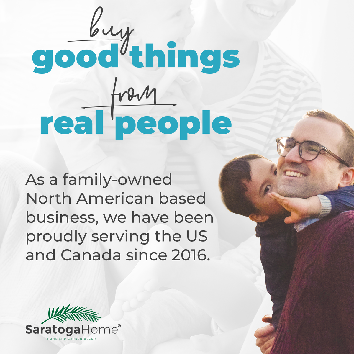 We are proud to be a family-owned North American based business. Saratoga Home is committed to providing exceptional customer service since 2016